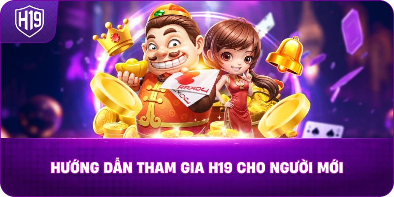 huong-dan-tham-gia-h19-cho-nguoi-moi