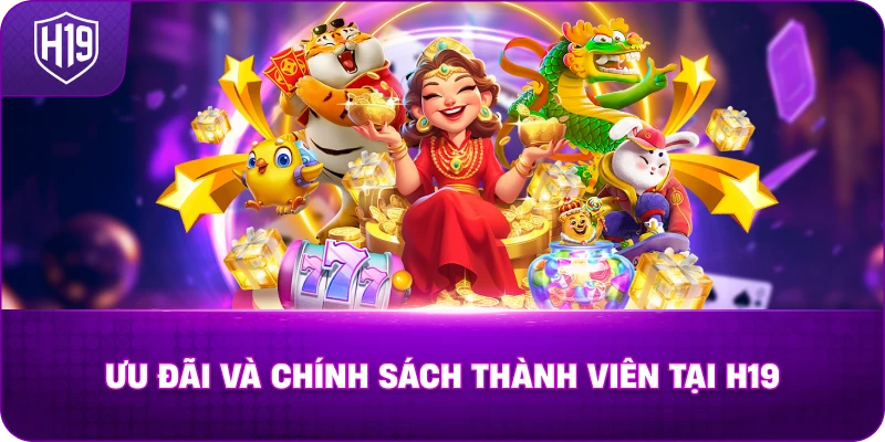 uu-dai-va-chinh-sach-thanh-vien-tai-h19